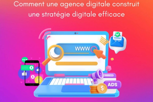 Comment une agence digitale construit une stratégie digitale efficace